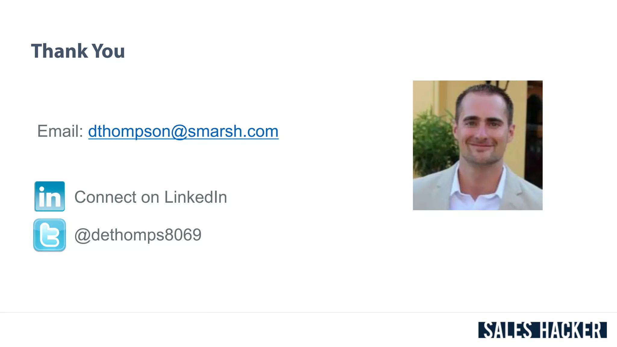 Thank You 
Email: dthompson@smarsh.com 
Connect on LinkedIn 
@dethomps8069 
