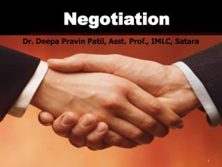 Negotiation
Dr. Deepa Pravin Patil, Asst. Prof., IMLC, Satara
1
 