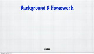 Background & Homework




                                      7

Tuesday, 23 February 2010                           7
 