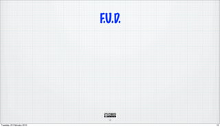 F.U.D.




                              12

Tuesday, 23 February 2010            12
 