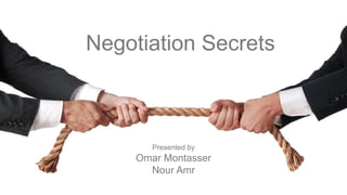 Negotiation Secrets
Presented by
Omar Montasser
Nour Amr
 