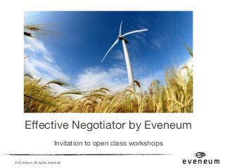 © Eveneum. All rights reserved
Eﬀective Negotiator by Eveneum
Invitation to open class workshops
eveneum
 
