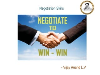 Negotiation Skills

- Vijay Anand L.V

 