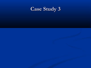 CCaassee SSttuuddyy 33 
 