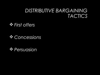 DISTRIBUTIVE BARGAINING
TACTICS
 First offers
 Concessions
 Persuasion
 