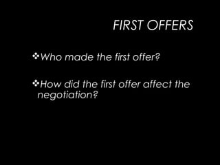 FIRST OFFERS
Who made the first offer?
How did the first offer affect the
negotiation?
 