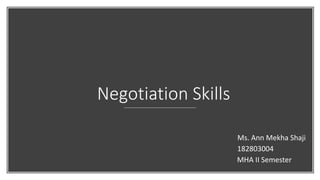 Negotiation Skills
Ms. Ann Mekha Shaji
182803004
MHA II Semester
 