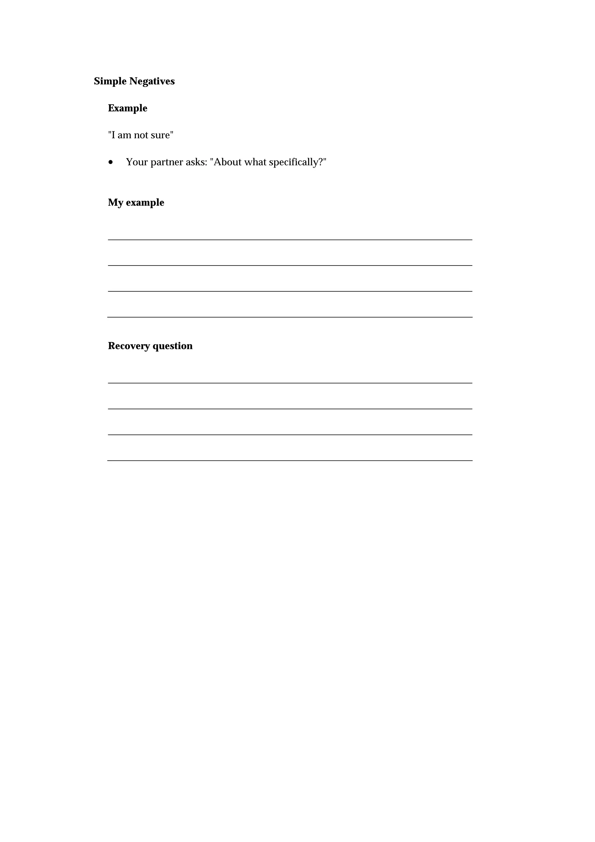 Simple Negatives

  Example

  "I am not sure"

  •   Your partner asks: "About what specifically?"



  My example




  Recovery question
 