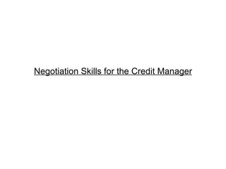 Negotiation Skills for the Credit Manager 