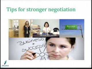 Tips for stronger negotiation 
 