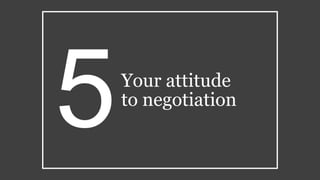 Your attitude
to negotiation
5
 