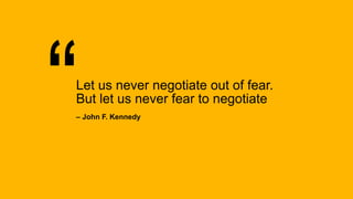 PwC
Let us never negotiate out of fear.
But let us never fear to negotiate
– John F. Kennedy
 