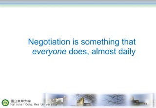 Negotiation is something that
everyone does, almost daily
1-5
 
