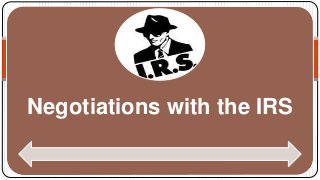 Negotiations with the IRS
 