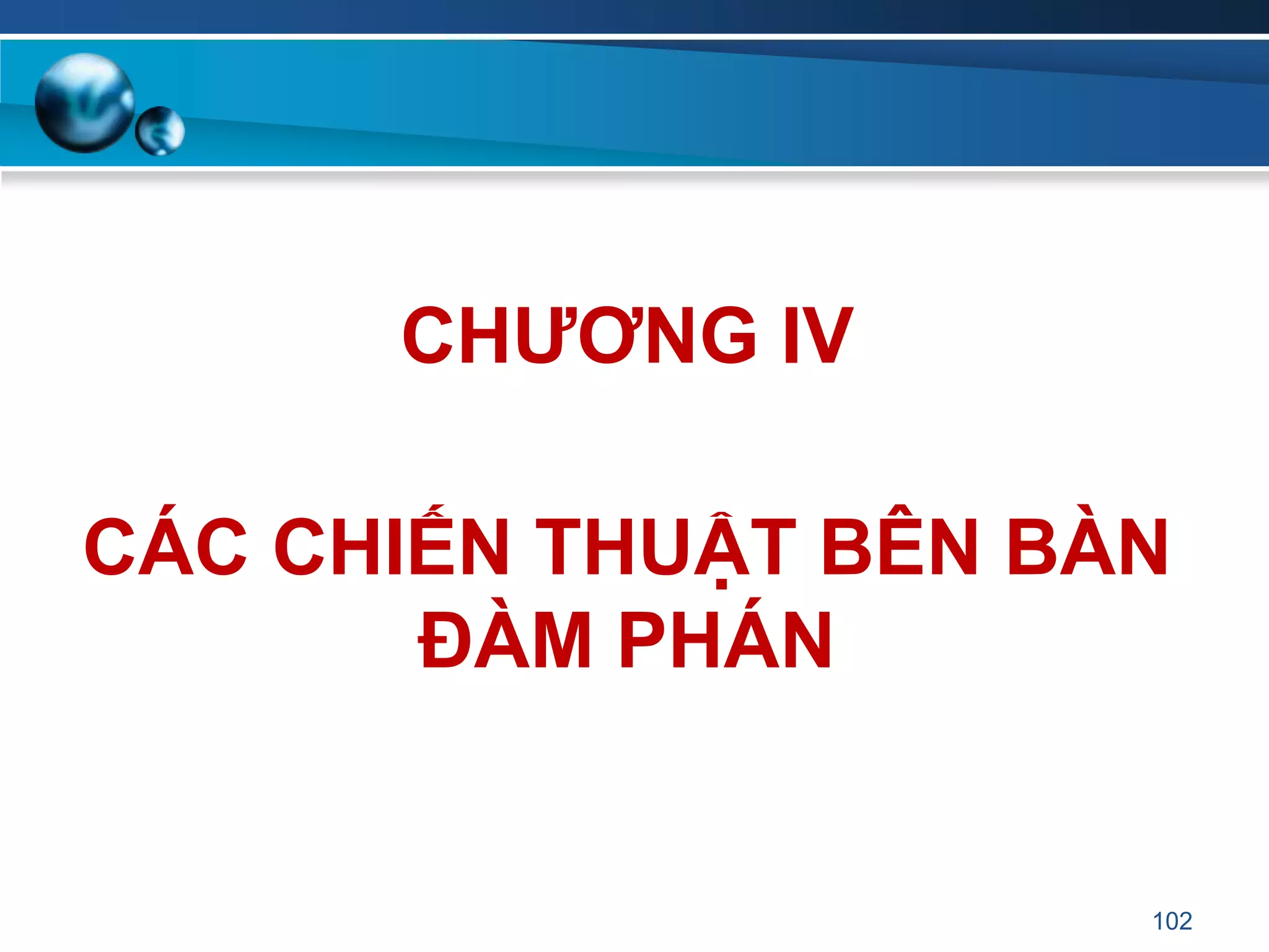 102
CHƢƠNG IV
CÁC CHIẾN THUẬT BÊN BÀN
ĐÀM PHÁN
 