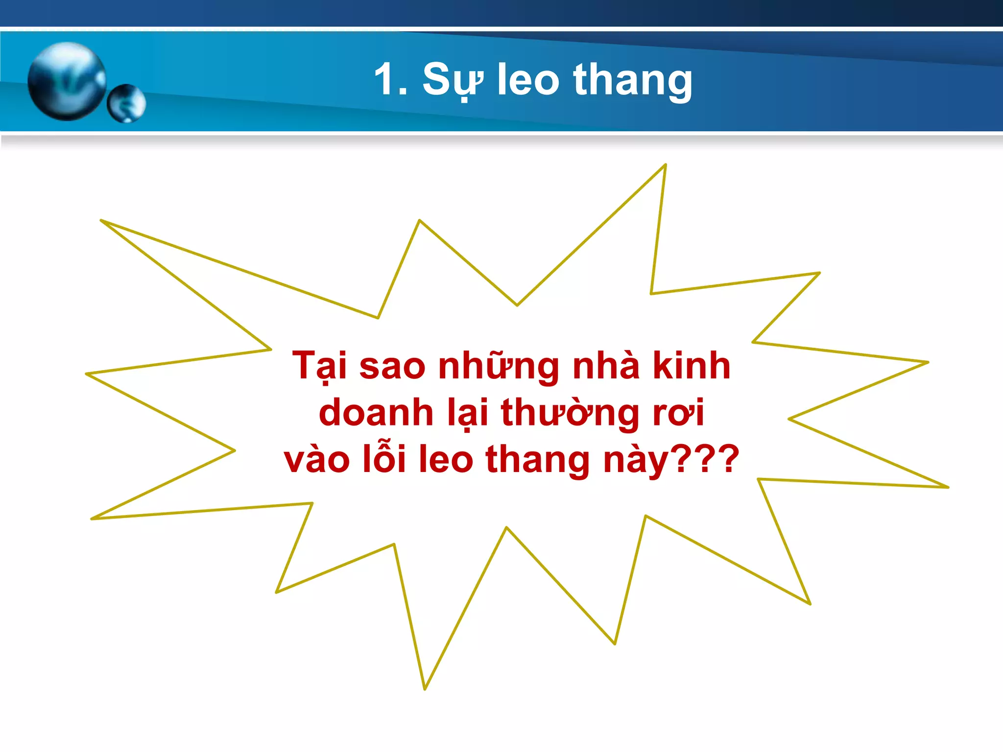 1. Sự leo thang
Tại sao những nhà kinh
doanh lại thƣờng rơi
vào lỗi leo thang này???
 