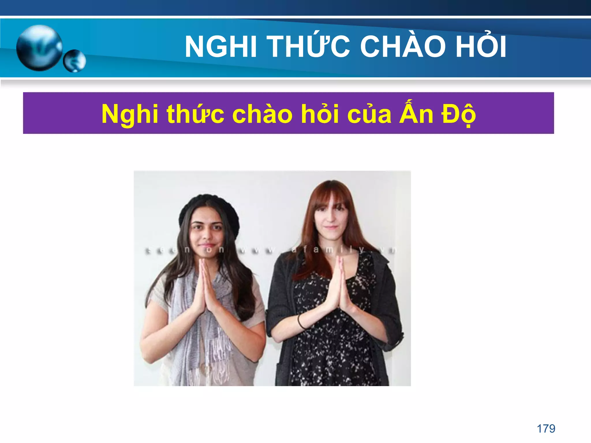 NGHI THỨC CHÀO HỎI
Nghi thức chào hỏi của Ấn Độ
179
 