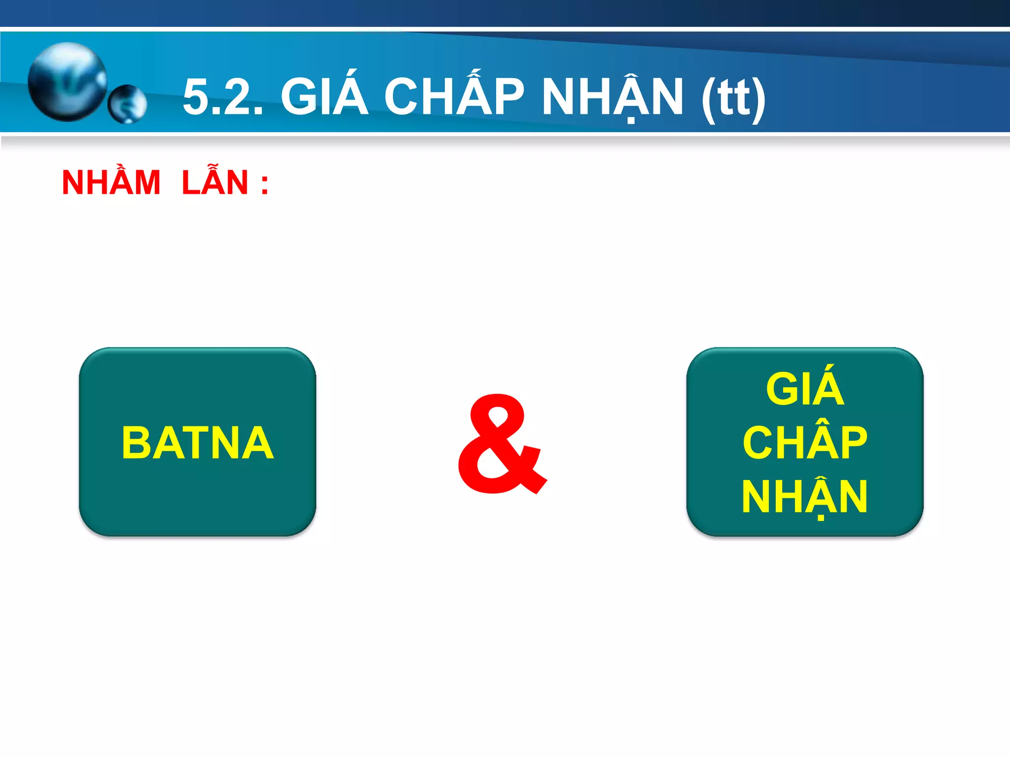 5.2. GIÁ CHẤP NHẬN (tt)
Add
Your
TextAdd
Your
Text
NHẦM LẪN :
BATNA
GIÁ
CHÂP
NHẬN&
 