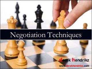 Negotiation Techniques
derek hendrikz
www.derekhendrikz.com
 