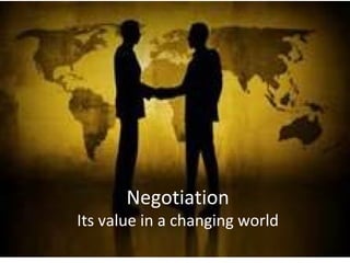 Negotiation 
Its value in a changing world 
 