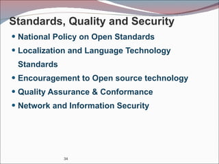 Standards, Quality and Security National Policy on Open Standards Localization and Language Technology Standards Encouragement to Open source technology Quality Assurance & Conformance Network and Information Security  