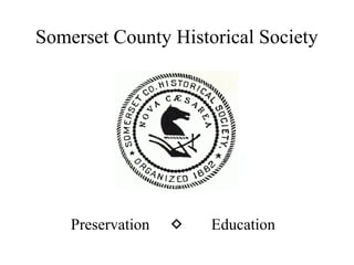 Somerset County Historical Society
Preservation  Education
 