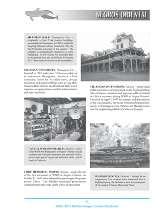 21
2009 - 2010 Central Visayas Tourism Situationer
1234567890123456789012345678901212345678901234567890123456789012123
1234567890123456789012345678901212345678901234567890123456789012123
1234567890123456789012345678901212345678901234567890123456789012123
12345678901234567890123456789012123456789012345678901234567890121231234567890123456789012345678901212345678901234567890123456789012123
1234567890123456789012345678901212345678901234567890123456789012123
1234567890123456789012345678901212345678901234567890123456789012123
1234567890123456789012345678901212345678901234567890123456789012123
1234567890123456789012345678901212345678901234567890123456789012123
1234567890123456789012345678901212345678901234567890123456789012123
12345678901234567890123456789012123456789012345678901234567890121231234567890123456789012345678901212345678901234567890123456789012123
12345678901234567890123456789012123456789012345678901234567890121231234567890123456789012345678901212345678901234567890123456789012123
1234567890123456789012345678901212345678901234567890123456789012123
1234567890123456789012345678901212345678901234567890123456789012123
1234567890123456789012345678901212345678901234567890123456789012123
1234567890123456789012345678901212345678901234567890123456789012123
1234567890123456789012345678901212345678901234567890123456789012123
12345678901234567890123456789012123456789012345678901234567890121231234567890123456789012345678901212345678901234567890123456789012123
1234567890123456789012345678901212345678901234567890123456789012123
SILLIMAN UNIVERSITY, Dumaguete City -
founded in 1901 and covers 35 hectares adjacent
to downtown Dumaguete, declared a bird
sanctuary, noted for its olden trees, cottage
residences and major buildings such as Guy Hall,
Channon Hall, Oriental and Occidental Halls which
Japanese occupation forces used for administrative
and penal activities.
123456789012345678901234567890121234567890123456789012345678
123456789012345678901234567890121234567890123456789012345678
123456789012345678901234567890121234567890123456789012345678
123456789012345678901234567890121234567890123456789012345678
123456789012345678901234567890121234567890123456789012345678
123456789012345678901234567890121234567890123456789012345678
123456789012345678901234567890121234567890123456789012345678
123456789012345678901234567890121234567890123456789012345678
123456789012345678901234567890121234567890123456789012345678
123456789012345678901234567890121234567890123456789012345678
123456789012345678901234567890121234567890123456789012345678
123456789012345678901234567890121234567890123456789012345678
123456789012345678901234567890121234567890123456789012345678
123456789012345678901234567890121234567890123456789012345678
123456789012345678901234567890121234567890123456789012345678
123456789012345678901234567890121234567890123456789012345678
123456789012345678901234567890121234567890123456789012345678
123456789012345678901234567890121234567890123456789012345678
123456789012345678901234567890121234567890123456789012345678
123456789012345678901234567890121234567890123456789012345678
123456789012345678901234567890121234567890123456789012345678
123456789012345678901234567890121234567890123456789012345678
123456789012345678901234567890121234567890123456789012345678
123456789012345678901234567890121234567890123456789012345678
123456789012345678901234567890121234567890123456789012345678
123456789012345678901234567890121234567890123456789012345678
123456789012345678901234567890121234567890123456789012345678
123456789012345678901234567890121234567890123456789012345678
123456789012345678901234567890121234567890123456789012345678
123456789012345678901234567890121234567890123456789012345678
123456789012345678901234567890121234567890123456789012345678
123456789012345678901234567890121234567890123456789012345678
123456789012345678901234567890121234567890123456789012345678
123456789012345678901234567890121234567890123456789012345678
123456789012345678901234567890121234567890123456789012345678
123456789012345678901234567890121234567890123456789012345678
123456789012345678901234567890121234567890123456789012345678
12345678901234567890123456789012123456789012345678901234567890121234561234567890123456789012345678901212345678901234567890123456789012123456
1234567890123456789012345678901212345678901234567890123456789012123456
1234567890123456789012345678901212345678901234567890123456789012123456
1234567890123456789012345678901212345678901234567890123456789012123456
1234567890123456789012345678901212345678901234567890123456789012123456
1234567890123456789012345678901212345678901234567890123456789012123456
1234567890123456789012345678901212345678901234567890123456789012123456
1234567890123456789012345678901212345678901234567890123456789012123456
12345678901234567890123456789012123456789012345678901234567890121234561234567890123456789012345678901212345678901234567890123456789012123456
1234567890123456789012345678901212345678901234567890123456789012123456
1234567890123456789012345678901212345678901234567890123456789012123456
1234567890123456789012345678901212345678901234567890123456789012123456
1234567890123456789012345678901212345678901234567890123456789012123456
1234567890123456789012345678901212345678901234567890123456789012123456
1234567890123456789012345678901212345678901234567890123456789012123456
1234567890123456789012345678901212345678901234567890123456789012123456
1234567890123456789012345678901212345678901234567890123456789012123456
1234567890123456789012345678901212345678901234567890123456789012123456
1234567890123456789012345678901212345678901234567890123456789012123456
1234567890123456789012345678901212345678901234567890123456789012123456
1234567890123456789012345678901212345678901234567890123456789012123456
1234567890123456789012345678901212345678901234567890123456789012123456
1234567890123456789012345678901212345678901234567890123456789012123456
CATA-AL WAR MEMORABILIA, Valencia - relics
of the World War II encounter in Negros Oriental include
Japanese and American materials and personal effects,
preserved as part of the private collection of the Cata-al
family in Valencia.
SILLIMAN HALL, Dumaguete City -
originally a New York theatre building,
reassembled in Dumaguete in 1903 to cradle the
fledgling Silliman Institute founded in 1901, the
first Protestant university in the country. The
structure is architecturally distinctive as early
Americana. It now houses the Assembly Hall
on the ground floor and the Silliman University
(SU) Ethno-Anthro Museum on the second floor.
SPANISH FOUNTAIN, Valencia - devised by an
Augustinian friar to spout water channeled from a
highland spring, the fountain is now the centerpiece
of the sunken Valencia Municipal Plaza.
LOOC MEMORIAL SHRINE, Sibulan - marks the site
of the first encounter of WWII in Negros Oriental, on
October 11, 1942 when independent partisan guerilla groups
joined forces. The Sibulan municipal government
commemorates this event yearly with a re-enactment.
FIL-AMJAPAMITYSHRINE, Valencia -athree-sided
pillar soars above a viewing deck on the Sagbang hilltop
where Filipino, American and Japanese soldiers clashed
in a fierce encounter during WWII in Negros Oriental.
Unveiled on April 2, 1977 by veterans and descendants
of the war casualties, the shrine overlooks the panoramic
sprawl of Dumaguete City, Sibulan and Bacong towns
and the neighboring islands of Cebu and Siquijor.
 