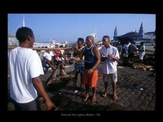 Feira do Ver-o-pêso, Belém - PA
 