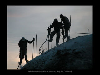 Operários na construção de estradas - Mogi das Cruzes - SP
 