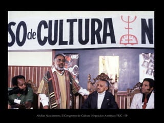 Abdias Nascimento, II Congresso de Cultura Negra das Américas PUC - SP
 
