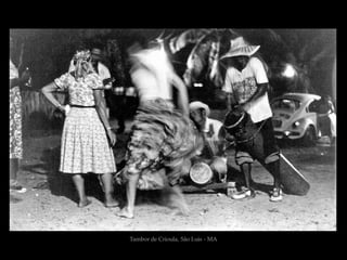 Tambor de Crioula, São Luis - MA
 
