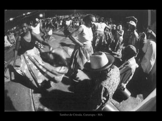 Tambor de Crioula, Cururupu - MA
 