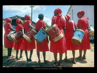 Caixeiras do Divino de Alcântara - MA
 