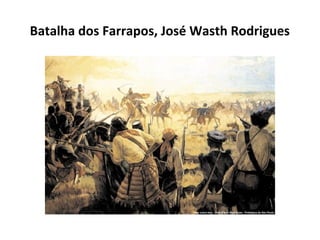 Batalha dos Farrapos, José Wasth Rodrigues

 
