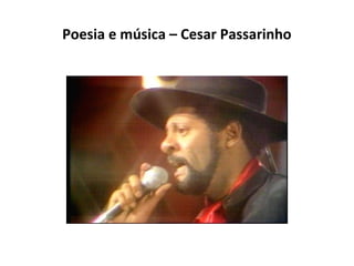Poesia e música – Cesar Passarinho

 