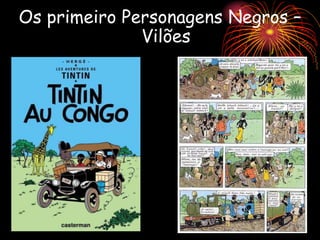 Os primeiro Personagens Negros –
Vilões
 