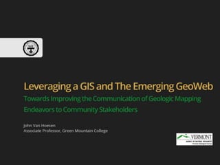 Leveraging a GIS and the Emerging GeoWeb: Towards Improving the Communication of Geologic Mapping Endeavors to Community Stakeholders