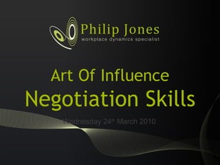 Art Of Influence Negotiation Skills Wednesday 24 th  March 2010 