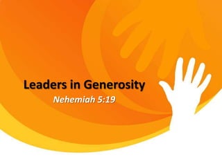 Leaders in Generosity
Nehemiah 5:19
 