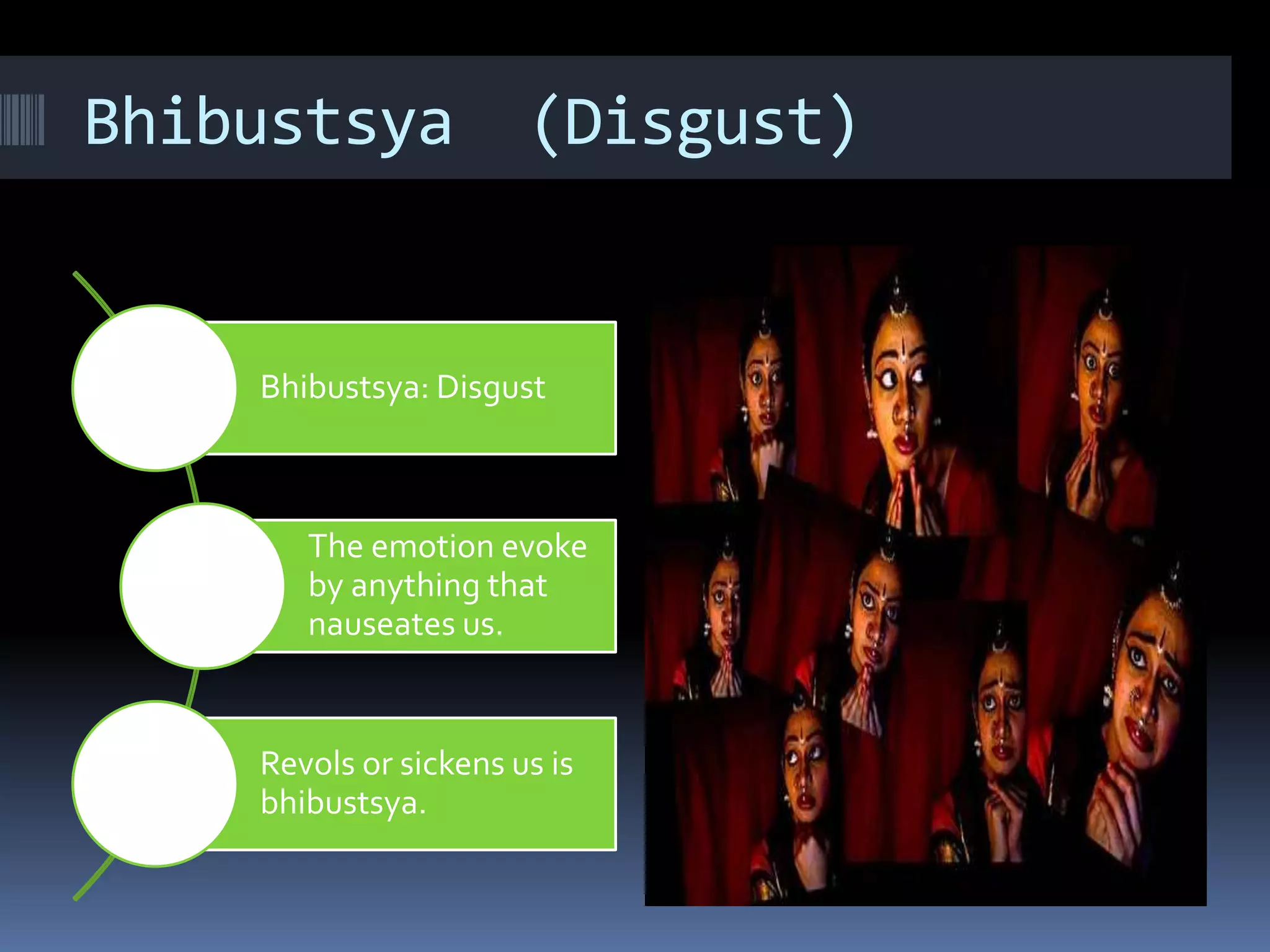 Bhibustsya (Disgust)
Bhibustsya: Disgust
The emotion evoke
by anything that
nauseates us.
Revols or sickens us is
bhibustsya.