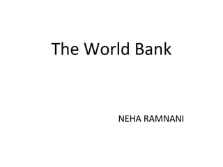 The World Bank
NEHA RAMNANI
 