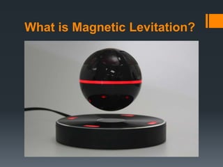 What is Magnetic Levitation?
 