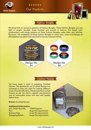 OurOurOur Products
www.nehaexport.in
Fashion Bangles
Design No.
01
Design No.
02
Crushed Hooves
 