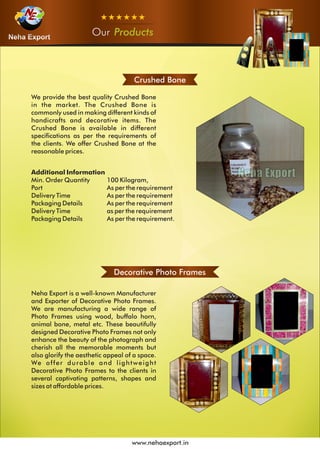 OurOurOur Products
www.nehaexport.in
Crushed Bone
Decorative Photo Frames
 