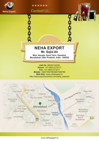 UsUsUsContact
www.nehaexport.in
Call Us: 08045134239
Phone: +91-5923-273217/
Fax: +91-5923-273217
Mobile: +9837590786/9837806786
Web Site: www.nehaexport.in
http://www.exportersindia.com/neha_exports/
 