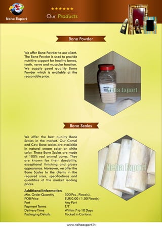 OurOurOur Products
www.nehaexport.in
Bone Powder
Bone Scales
 