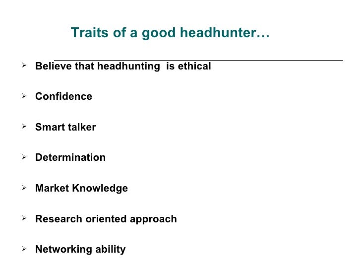 Traits should a Recruiter posses to a good a Head Hunter?