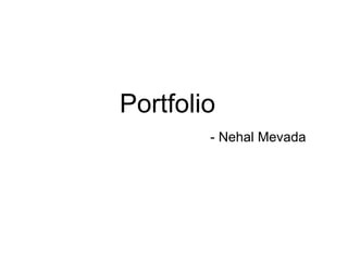 Portfolio    - Nehal Mevada 