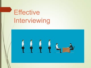 Effective
Interviewing
 