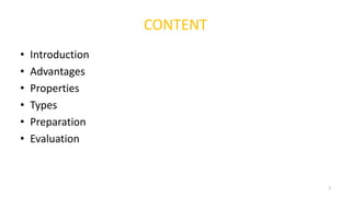 CONTENT
• Introduction
• Advantages
• Properties
• Types
• Preparation
• Evaluation
2
 